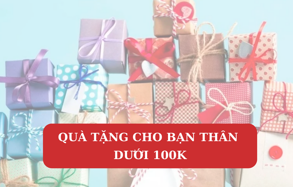 quà tặng cho bạn thân dưới 100K ý nghĩa năm 2023